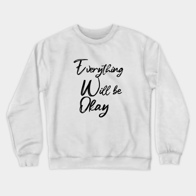 EVERYTHING WILL BE OKAY Crewneck Sweatshirt by sarahnash